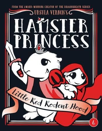 Hamster Princess Series 6 Books Set By Ursula Vernon - Harriet the Invincible, Of Mice and Magic, Ratpunzel, Giant Trouble, Whiskerella, Little Red Rodent Hood (Hardcover)